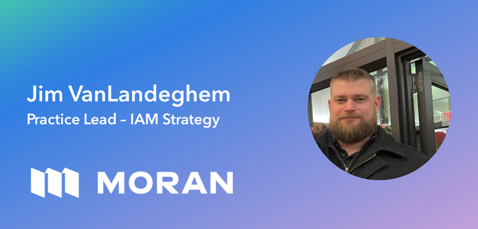 Announcement graphic: Jim VanLandeghem, Practice Lead - IAM Strategy, with the Moran logo.