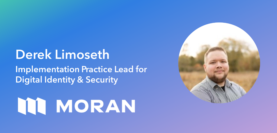 Announcement graphic: Derek Limoseth, Implementation Practice Lead for Digital Identity and Security, with the Moran logo.