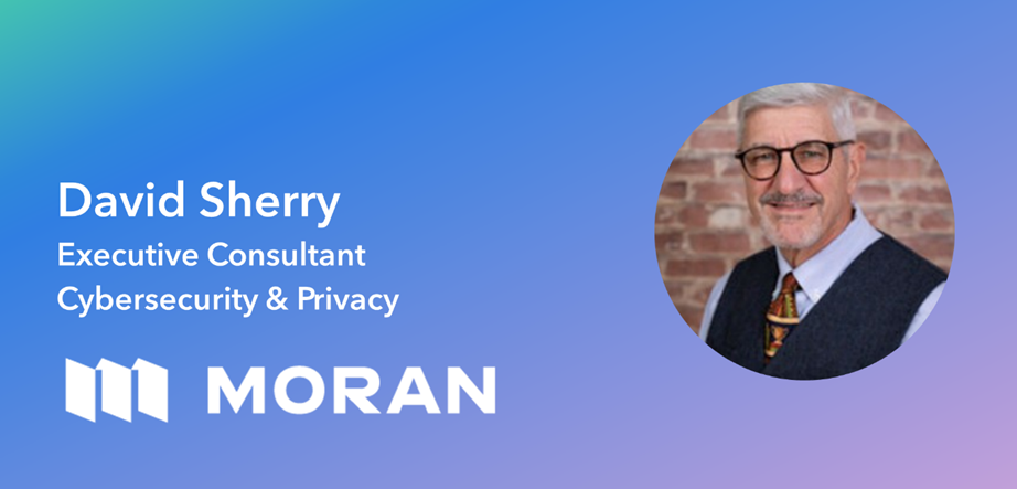 Announcement graphic: David Sherry, Executive Consultant, Cybersecurity and Privacy, with the Moran logo.