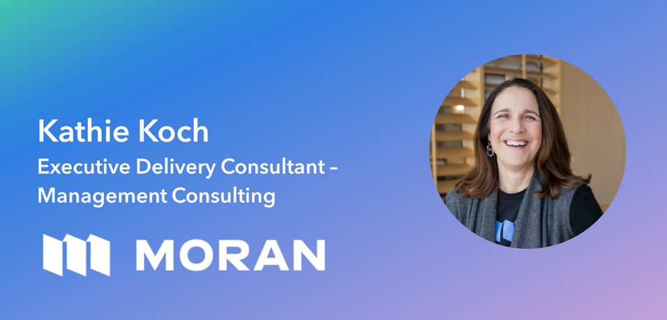Announcement graphic: Kathie Koch, Executive Delivery Consultant - Management Consulting, with the Moran logo.