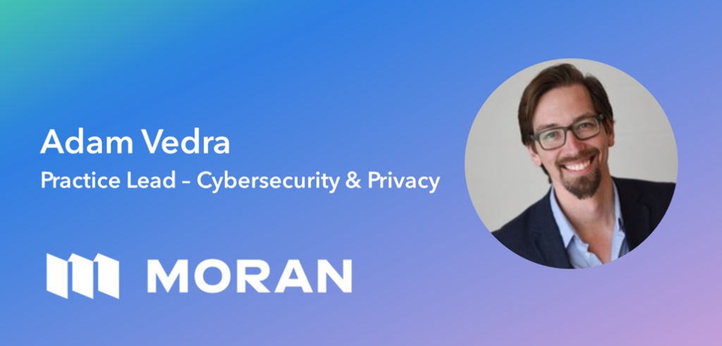 Announcement graphic: Adam Vedra, Practice Lead - Cybersecurity and Privacy, with the Moran logo.